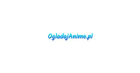 ogladaj anime pl|ogladajanime.pl